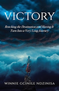 Victory: Reaching the Destination and Having It Turn Into a Very Long Journey