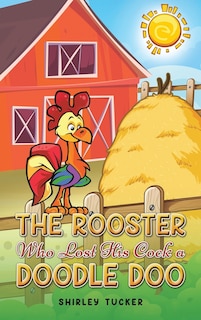 Front cover_The Rooster who Lost His Cock a Doodle Doo