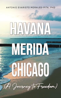Couverture_Havana-Merida-Chicago (A Journey to Freedom)