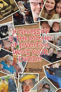 Front cover_If NeceSSitY iS THe MotHer oF InVenTion, Who'S YoUR DaDDy?