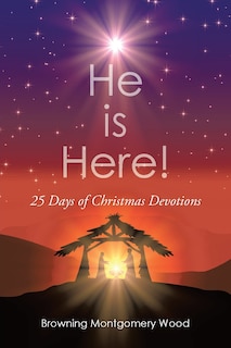 He is Here!: 25 Days Of Christmas Devotions