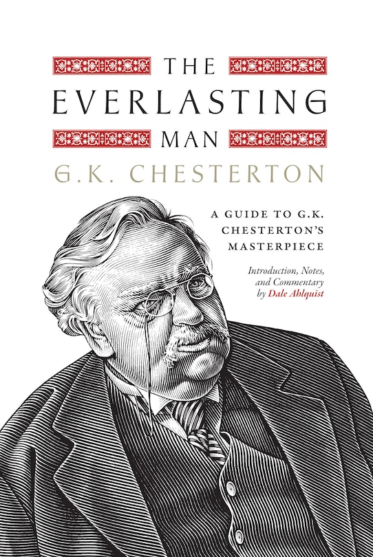 The Everlasting Man: A Guide to G.K. Chesterton's Masterpiece