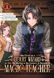 Couverture_I Got Fired as a Court Wizard so Now I'm Moving to the Country to Become a Magic Teacher (Manga) Vol. 1