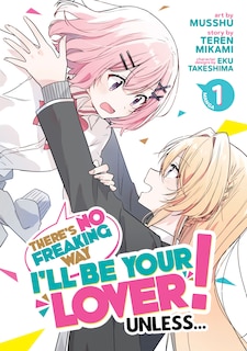 Front cover_There's No Freaking Way I'll be Your Lover! Unless... (Manga) Vol. 1
