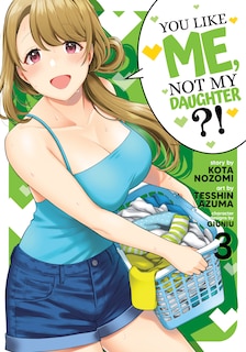 Front cover_You Like Me, Not My Daughter?! (Manga) Vol. 3