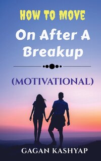 Front cover_How to move on after a Breakup ( Motivational)