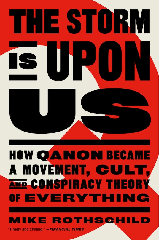 The Storm Is Upon Us: How Qanon Became A Movement, Cult, And Conspiracy Theory Of Everything