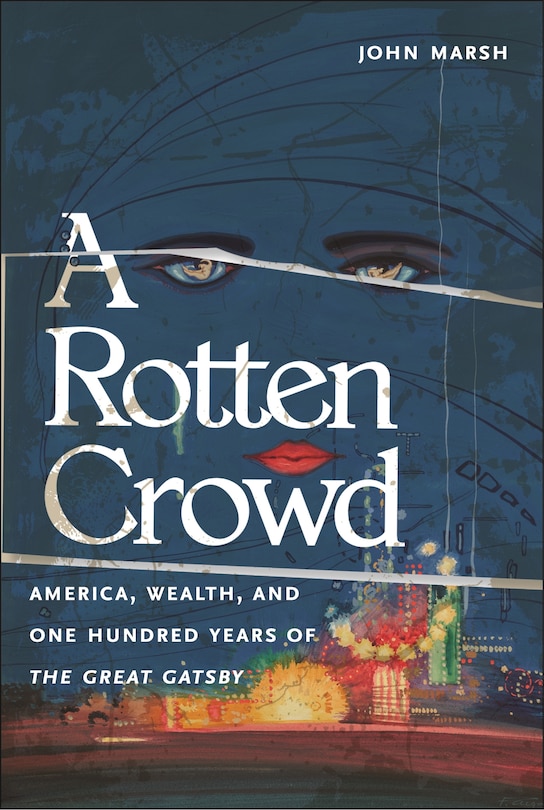 Front cover_A Rotten Crowd: America, Wealth, and One-Hundred Years of The Great Gatsby