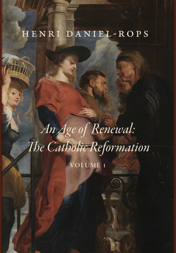 An Age of Renewal: The Catholic Reformation, Volume 1