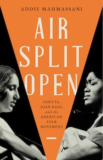 Front cover_Air Split Open: Odetta, Joan Baez, and the American Folk Movement