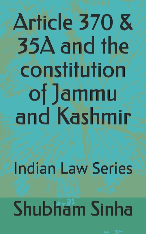 Front cover_Article 370 & 35A and the constitution of Jammu and Kashmir