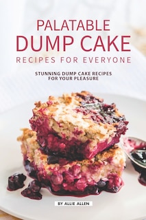 Couverture_Palatable Dump Cake Recipes for Everyone