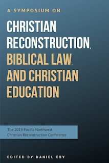 Couverture_A Symposium on Christian Reconstruction, Biblical Law, and Christian Education