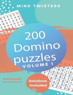 Front cover_200 Domino Puzzles - Mind Twisters - Moderate Difficulty - Solutions Included - Volume 1