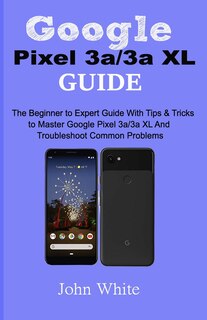 Front cover_Google Pixel 3a/3a XL Guide