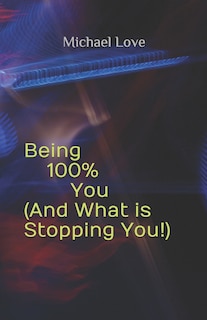 Front cover_Being 100% You ( And What is Stopping You!)