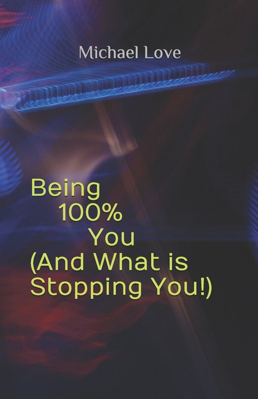 Front cover_Being 100% You ( And What is Stopping You!)