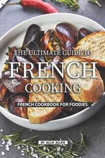 Couverture_The Ultimate Guide to French Cooking