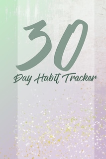 30 Day Habits Tracker: 100 Pages, 1 Habit Per Page, Start Your Journey Today!