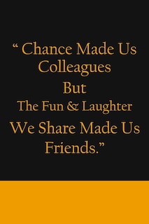 Front cover_Chance Made us Colleagues But The Fun & Laughter We Share Made us Friends