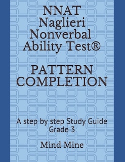 NNAT Naglieri Nonverbal Ability Test(R) PATTERN COMPLETION: A step by step Study Guide Grade 3