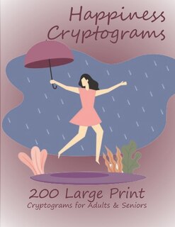 Happiness Cryptograms: 200 Large Print Cryptograms for Adults & Seniors