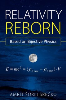 Relativity Reborn: Based on Bijective Physics