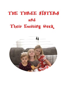 THE THREE SISTERS And Their Exciting Week: The Three Sisters