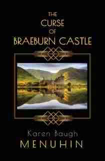 The Curse of Braeburn Castle: Halloween Murders at a lonely Scottish Castle by Karen Baugh Menuhin