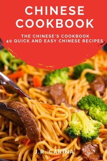 Chinese Cookbook: The Chinese's Cookbook, 40 Quick and Easy Chinese Recipes