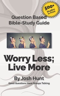 Couverture_Question Based Bible Study Guide -- Worry Less; Live More