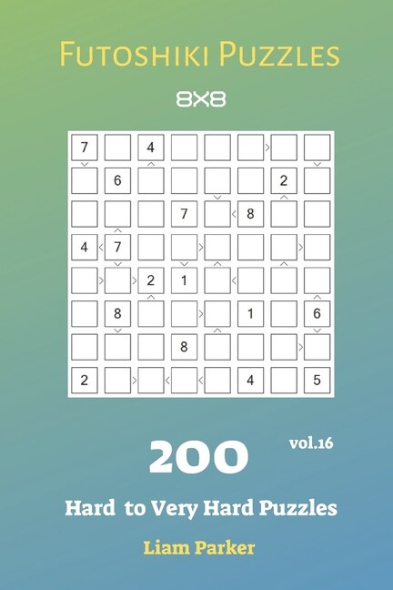 Front cover_Futoshiki Puzzles - 200 Hard to Very Hard Puzzles 8x8 vol.16