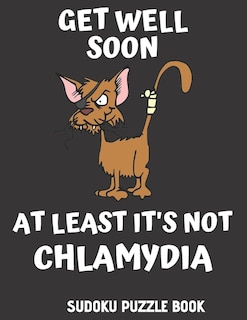 Get Well Soon At Least It's Not Chlamydia: 100 Easy Sudoku Puzzles Large Print Activity & Puzzle Book For Women, Men And Seniors