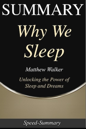 Summary: Why We Sleep: Book By Matthew Walker - Powerful Secrets Of Better Health