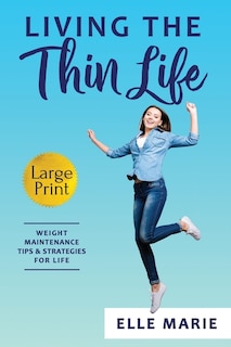 Living the Thin Life: Weight Maintenance Tips & Strategies for Life