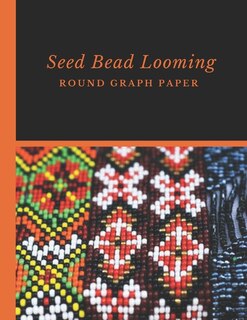 Seed Bead Looming Round Graph Paper: Bonus Materials List Pages for Each Grid Graph Pattern Design