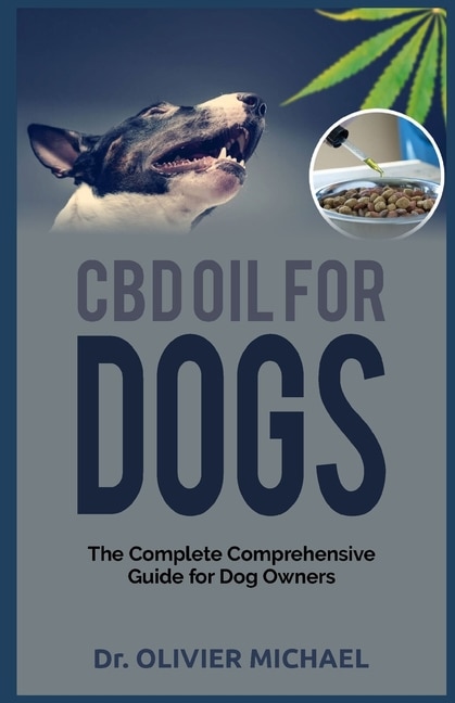 CBD Oil for Dogs: The Complete Comprehensive Guide for Dog Owners