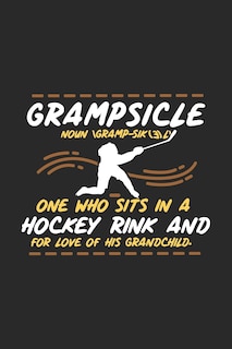 Couverture_Grampsicle Noun \Gramp-Sik(3)l' One Who Sits In A Hockey Rink And For Love Of His Grandchild