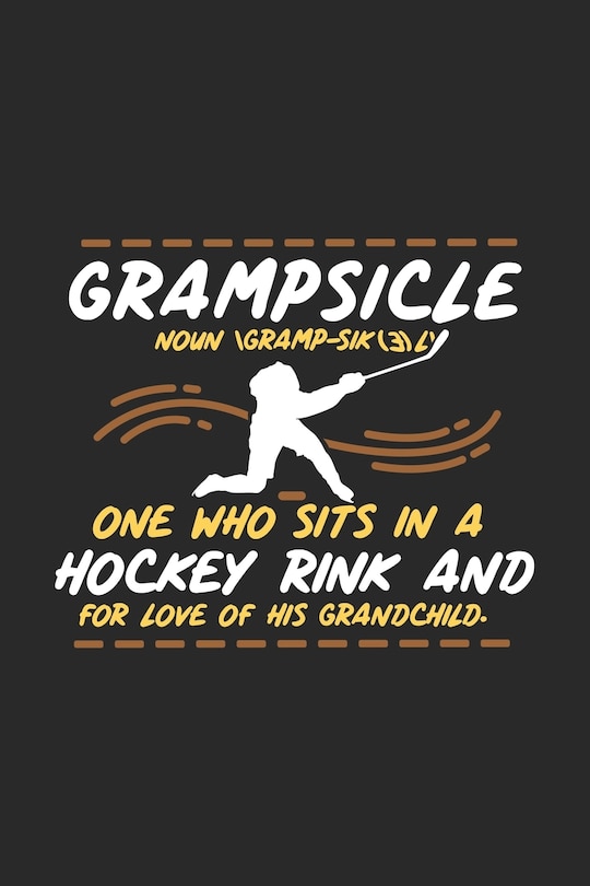 Couverture_Grampsicle Noun \Gramp-Sik(3)l' One Who Sits In A Hockey Rink And For Love Of His Grandchild