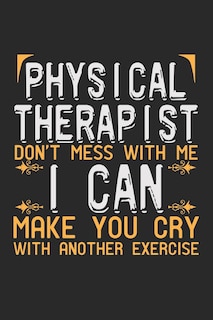 Front cover_Physical Therapist. Don't mess with me, I can make you cry with another exercise