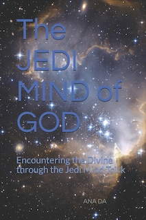 The JEDI MIND of GOD: Encountering the Divine through the Jedi Mind Trick