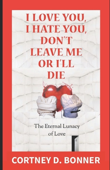Front cover_I Love You, I Hate You, Don't Leave Me or I'll Die!