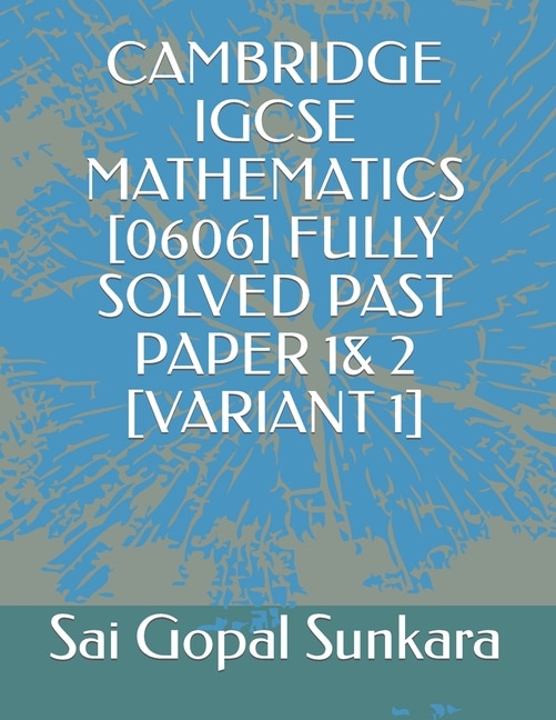 Cambridge Igcse Mathematics [0606] Fully Solved Past Paper 1& 2 [Variant 1]