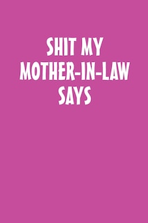 Front cover_Shit My Mother-in-Law Says