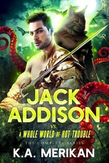 Front cover_Jack Addison Vs. A Whole World Of Hot Trouble - The Complete Series