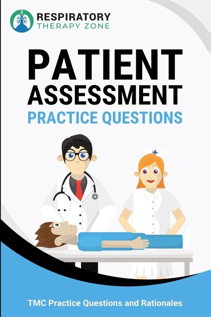 Patient Assessment Practice Questions: 35 Questions, Answers, and Rationales to Help Prepare for the TMC Exam