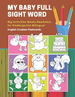 Couverture_My Baby Full Sight Word Big Activities Books Readiness for Kindergarten Bilingual English Croatian Flashcards