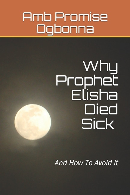 Couverture_Why Prophet Elisha Died Sick and How To Avoid It