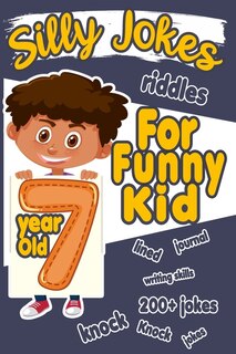 Silly Jokes For 7 Year Old Funny Kid: 200+ Hilarious jokes, Riddles and knock knock jokes to improve reading skills and writing skills ( Silly jokes for kids)
