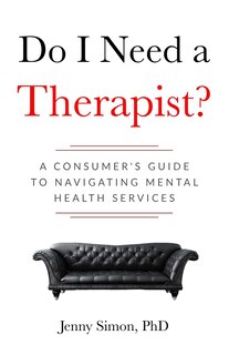 Front cover_Do I Need a Therapist? A Consumer's Guide to Navigating Mental Health Services